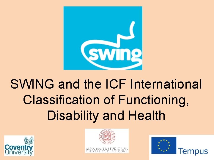 SWING and the ICF International Classification of Functioning, Disability and Health SWING and the ICF International Classification of Functioning, Disability and Health