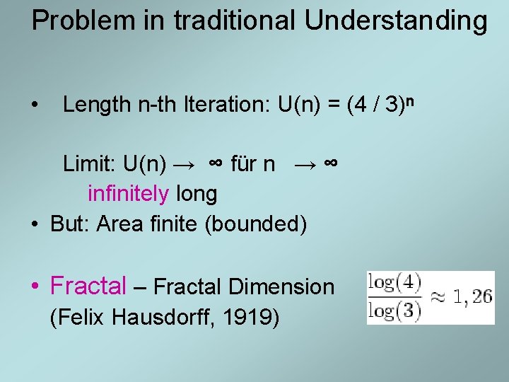 Problem in traditional Understanding • Length n-th Iteration: U(n) = (4 / 3)ⁿ Limit: Problem in traditional Understanding • Length n-th Iteration: U(n) = (4 / 3)ⁿ Limit:
