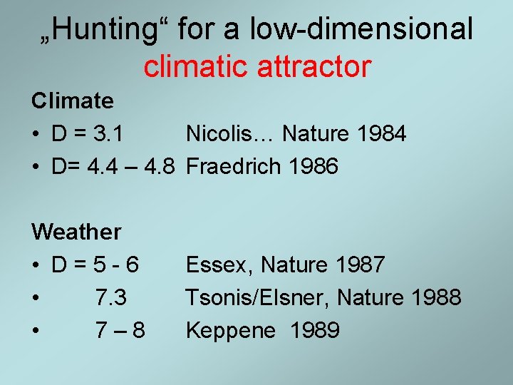 „Hunting“ for a low-dimensional climatic attractor Climate • D = 3. 1 Nicolis… Nature „Hunting“ for a low-dimensional climatic attractor Climate • D = 3. 1 Nicolis… Nature