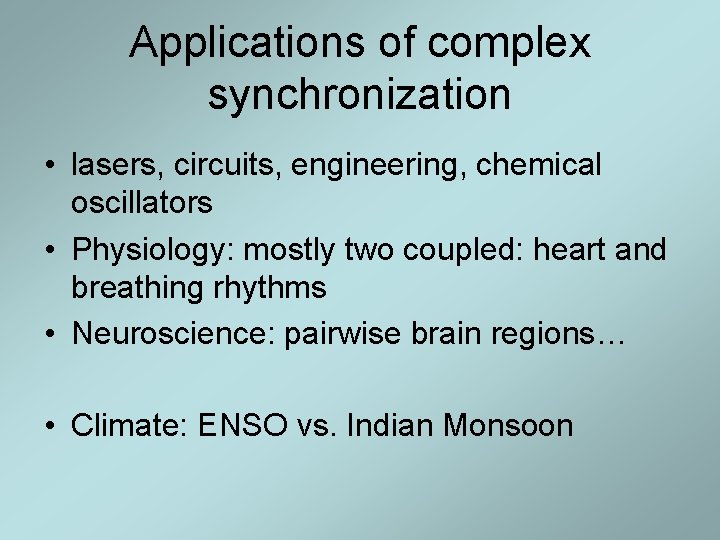 Applications of complex synchronization • lasers, circuits, engineering, chemical oscillators • Physiology: mostly two Applications of complex synchronization • lasers, circuits, engineering, chemical oscillators • Physiology: mostly two