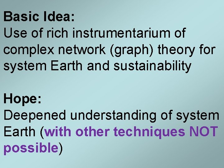 Basic Idea: Use of rich instrumentarium of complex network (graph) theory for system Earth Basic Idea: Use of rich instrumentarium of complex network (graph) theory for system Earth