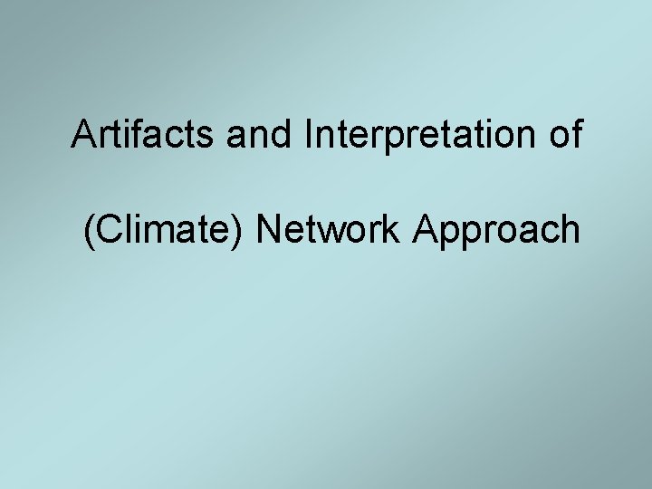 Artifacts and Interpretation of (Climate) Network Approach Artifacts and Interpretation of (Climate) Network Approach