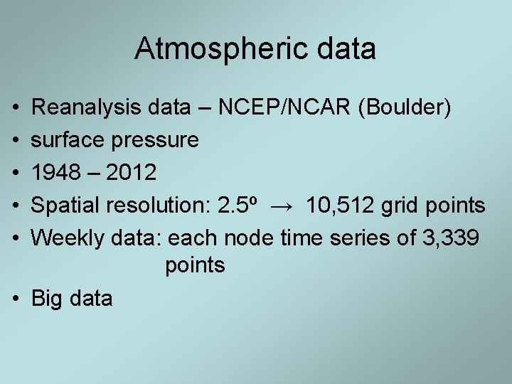 Atmospheric data • • • Reanalysis data – NCEP/NCAR (Boulder) surface pressure 1948 – Atmospheric data • • • Reanalysis data – NCEP/NCAR (Boulder) surface pressure 1948 –