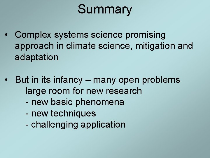 Summary • Complex systems science promising approach in climate science, mitigation and adaptation • Summary • Complex systems science promising approach in climate science, mitigation and adaptation •