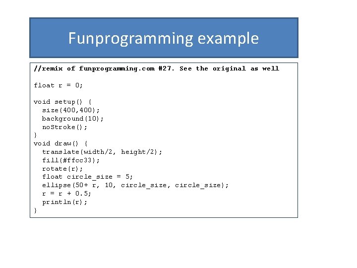Funprogramming example //remix of funprogramming. com #27. See the original as well float r
