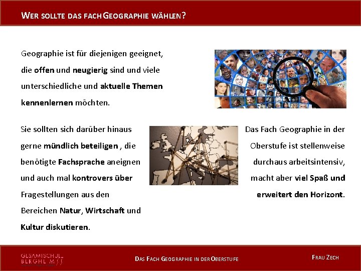 WER SOLLTE DAS FACH GEOGRAPHIE WÄHLEN? Geographie ist für diejenigen geeignet, die offen und