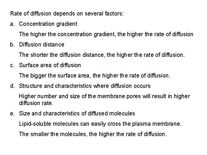 Rate of diffusion depends on several factors: a. Concentration gradient The higher the concentration Rate of diffusion depends on several factors: a. Concentration gradient The higher the concentration