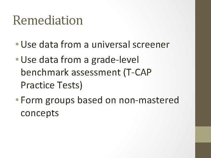 Remediation • Use data from a universal screener • Use data from a grade-level