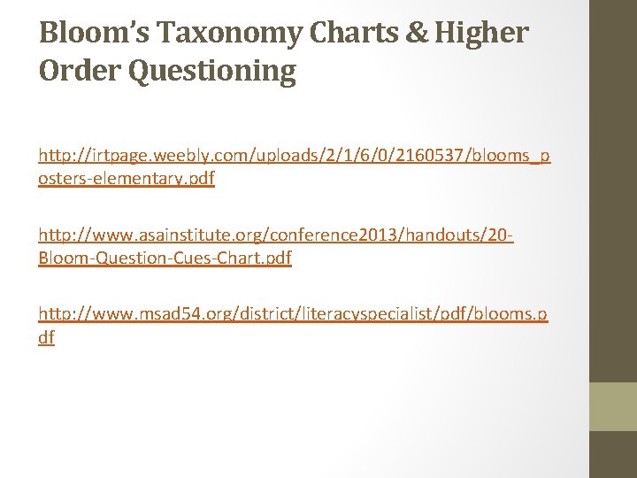 Bloom’s Taxonomy Charts & Higher Order Questioning http: //irtpage. weebly. com/uploads/2/1/6/0/2160537/blooms_p osters-elementary. pdf http: