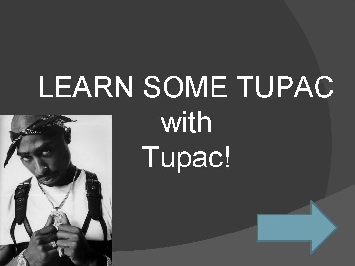 LEARN SOME TUPAC with Tupac! 