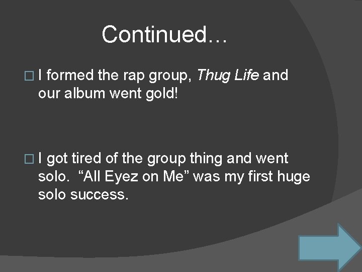 Continued… �I formed the rap group, Thug Life and our album went gold! �I