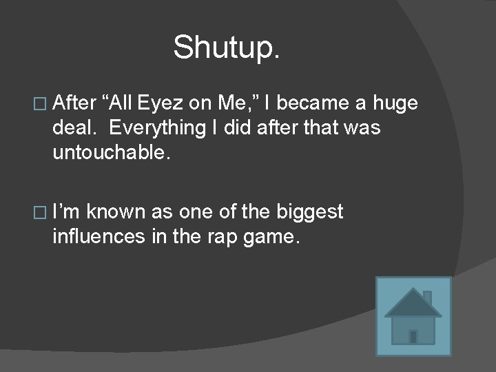 Shutup. � After “All Eyez on Me, ” I became a huge deal. Everything