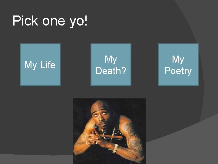 Pick one yo! My Life My Death? My Poetry 