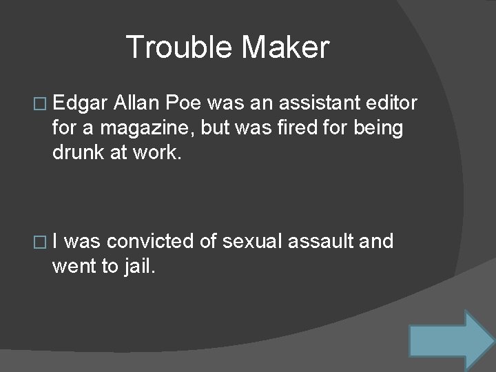 Trouble Maker � Edgar Allan Poe was an assistant editor for a magazine, but