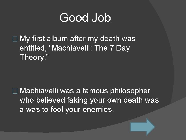 Good Job � My first album after my death was entitled, “Machiavelli: The 7