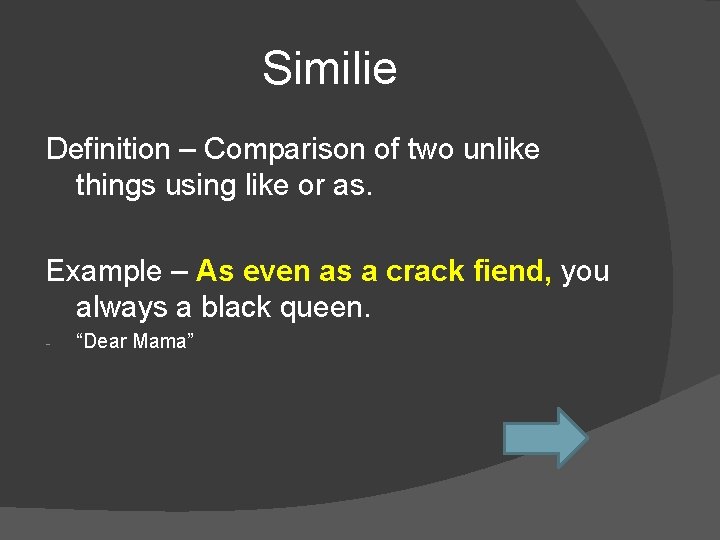 Similie Definition – Comparison of two unlike things using like or as. Example –