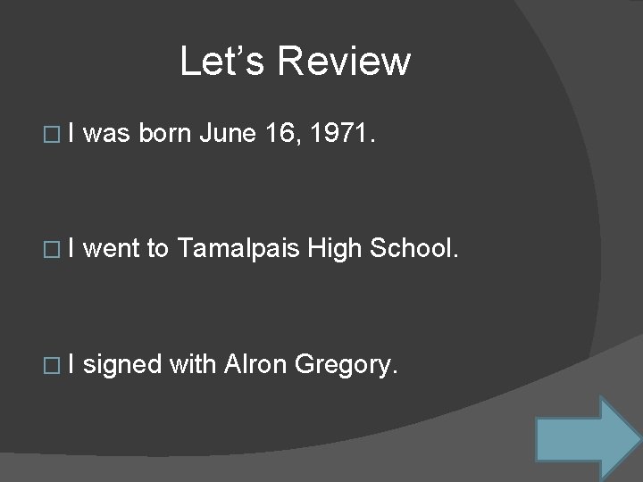 Let’s Review �I was born June 16, 1971. �I went to Tamalpais High School.