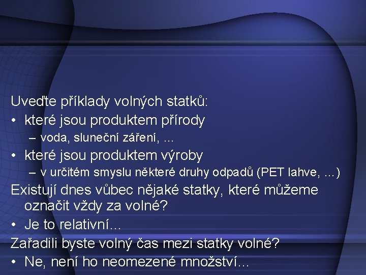 Uveďte příklady volných statků: • které jsou produktem přírody – voda, sluneční záření, …