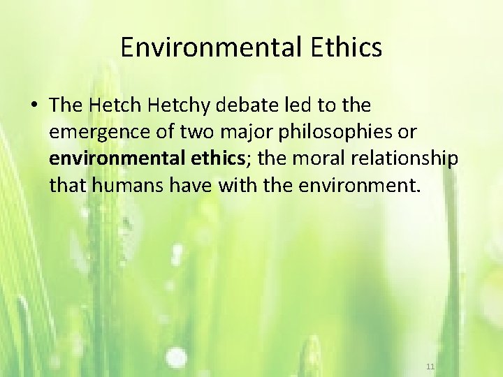 Environmental Ethics • The Hetchy debate led to the emergence of two major philosophies