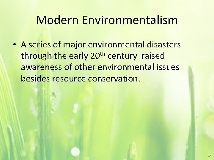 Modern Environmentalism • A series of major environmental disasters through the early 20 th