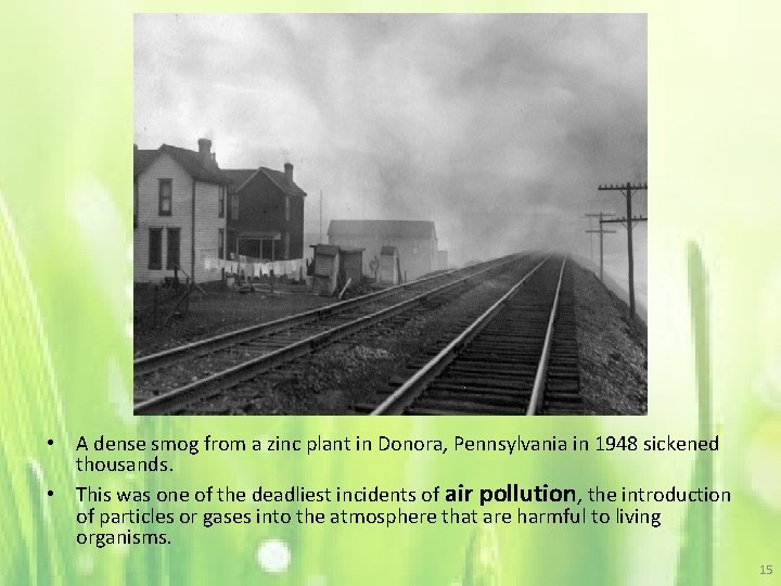 • A dense smog from a zinc plant in Donora, Pennsylvania in 1948