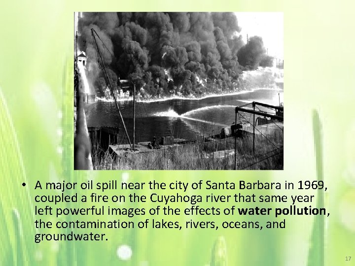  • A major oil spill near the city of Santa Barbara in 1969,