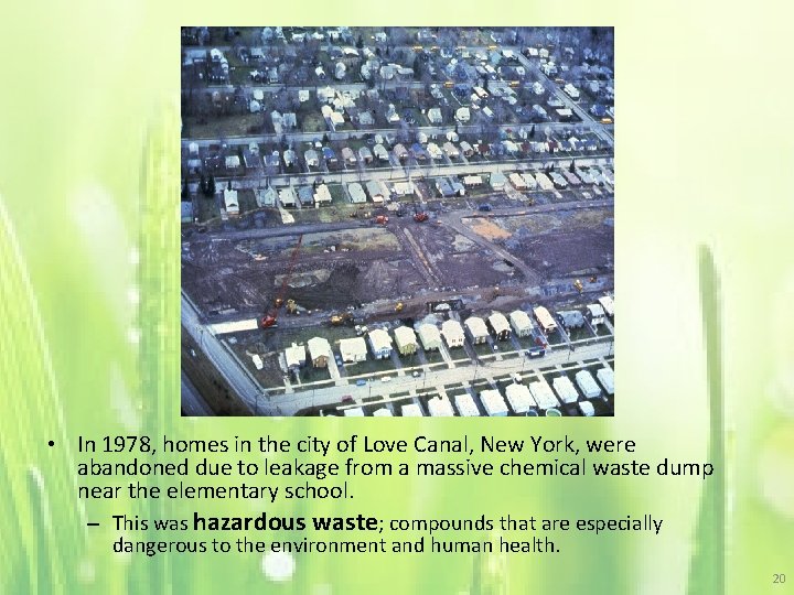  • In 1978, homes in the city of Love Canal, New York, were