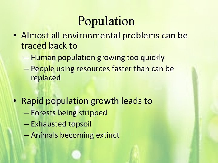 Population • Almost all environmental problems can be traced back to – Human population