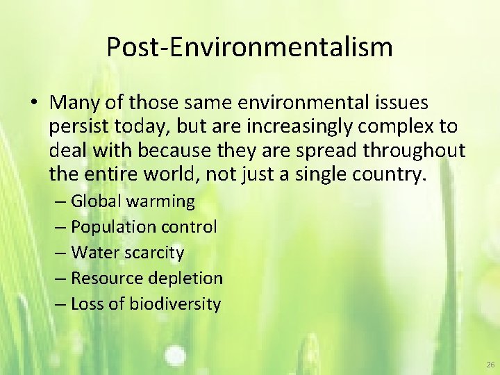 Post-Environmentalism • Many of those same environmental issues persist today, but are increasingly complex