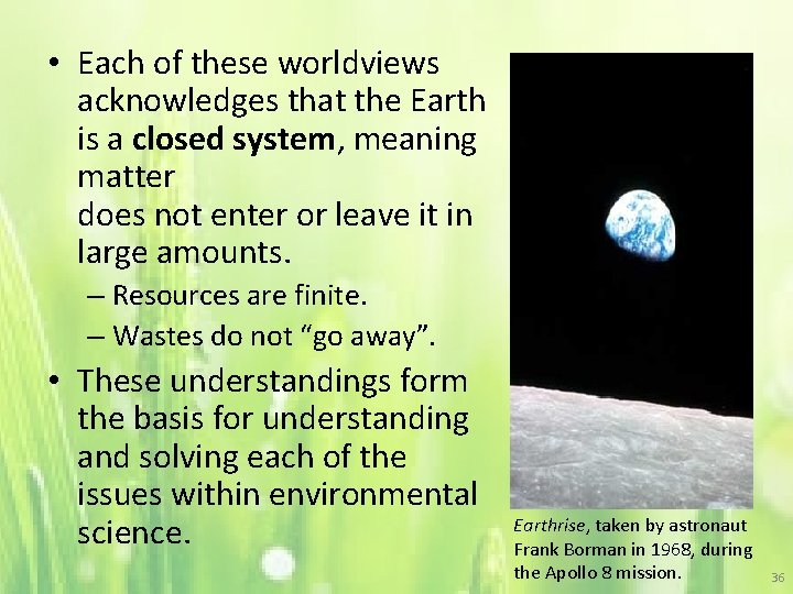  • Each of these worldviews acknowledges that the Earth is a closed system,
