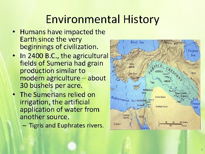 Environmental History • Humans have impacted the Earth since the very beginnings of civilization.