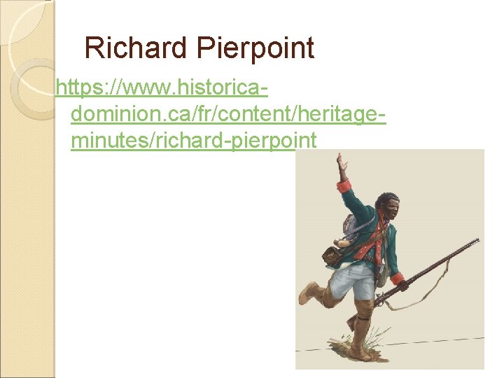 Richard Pierpoint https: //www. historicadominion. ca/fr/content/heritageminutes/richard-pierpoint 