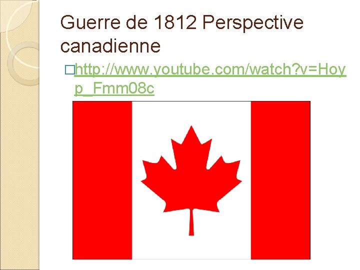 Guerre de 1812 Perspective canadienne �http: //www. youtube. com/watch? v=Hoy p_Fmm 08 c 