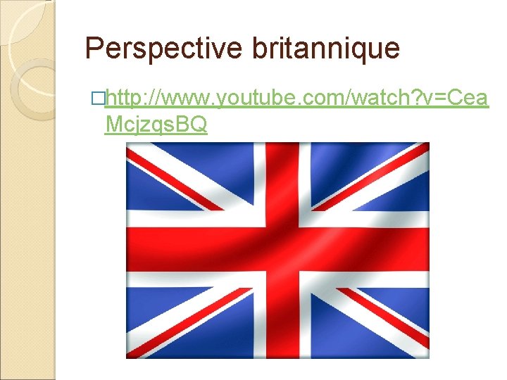 Perspective britannique �http: //www. youtube. com/watch? v=Cea Mcjzqs. BQ 