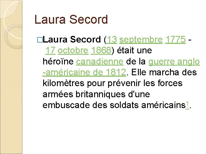 Laura Secord �Laura Secord (13 septembre 1775 17 octobre 1868) était une héroïne canadienne