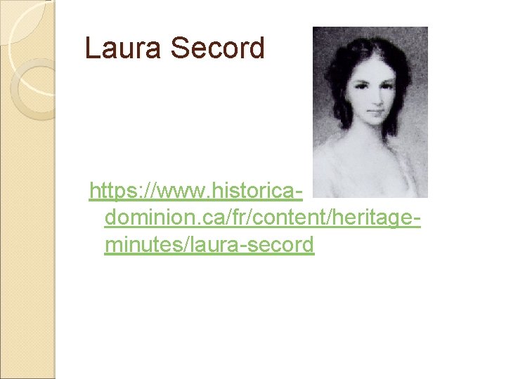 Laura Secord https: //www. historicadominion. ca/fr/content/heritageminutes/laura-secord 