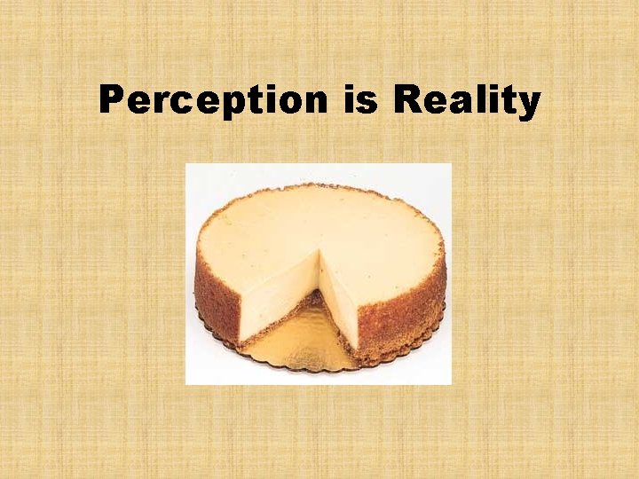 Perception is Reality Perception is Reality