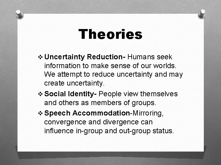 Theories v Uncertainty Reduction- Humans seek information to make sense of our worlds. We Theories v Uncertainty Reduction- Humans seek information to make sense of our worlds. We
