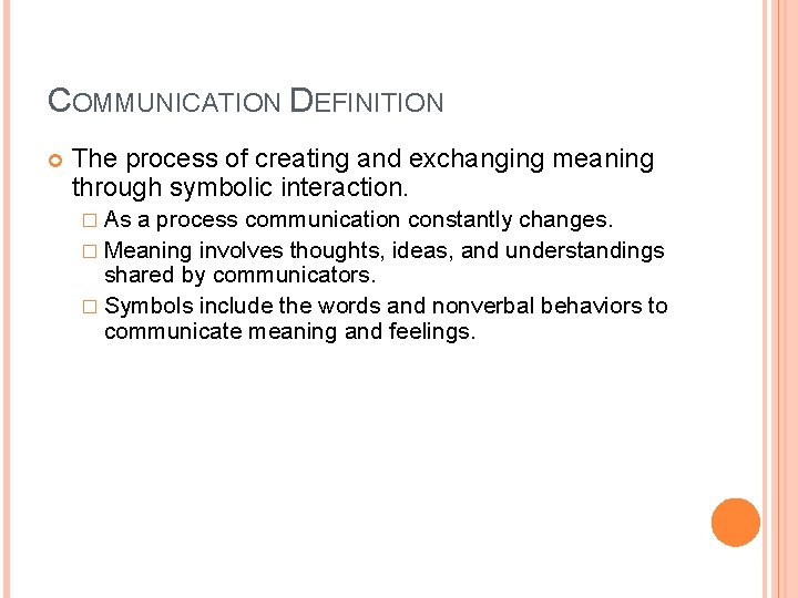 COMMUNICATION DEFINITION The process of creating and exchanging meaning through symbolic interaction. � As COMMUNICATION DEFINITION The process of creating and exchanging meaning through symbolic interaction. � As