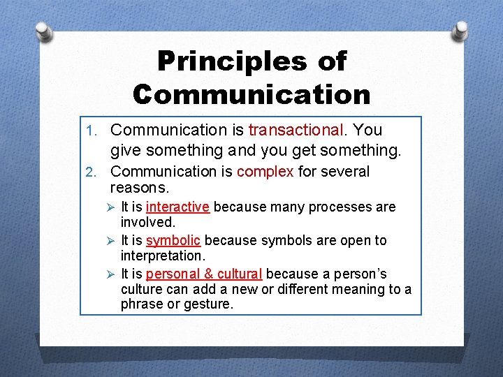 Principles of Communication 1. Communication is transactional. You give something and you get something. Principles of Communication 1. Communication is transactional. You give something and you get something.
