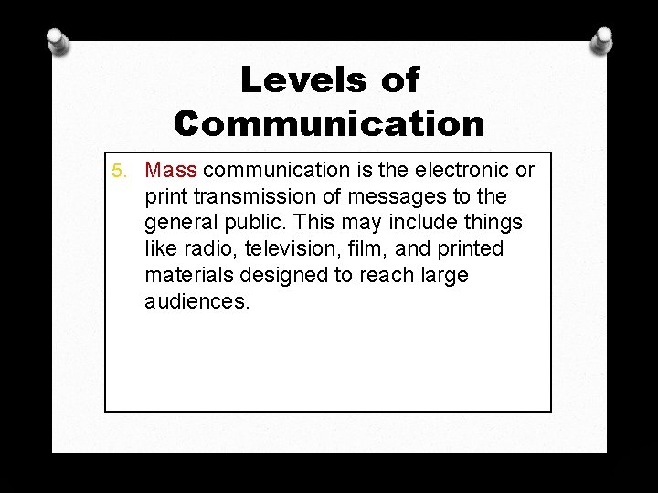 Levels of Communication 5. Mass communication is the electronic or print transmission of messages Levels of Communication 5. Mass communication is the electronic or print transmission of messages