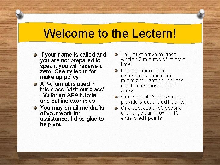 Welcome to the Lectern! If your name is called and you are not prepared Welcome to the Lectern! If your name is called and you are not prepared