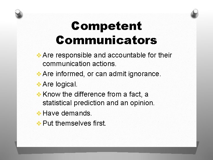 Competent Communicators v Are responsible and accountable for their communication actions. v Are informed, Competent Communicators v Are responsible and accountable for their communication actions. v Are informed,
