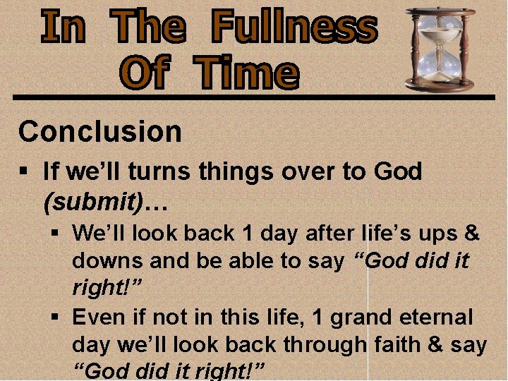 Conclusion § If we’ll turns things over to God (submit)… § We’ll look back