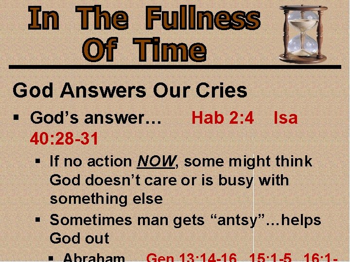 God Answers Our Cries § God’s answer… 40: 28 -31 Hab 2: 4 Isa