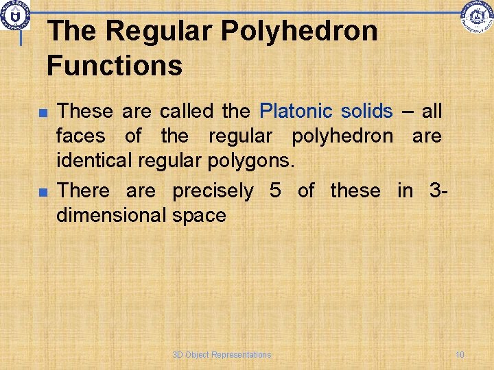 The Regular Polyhedron Functions These are called the Platonic solids – all faces of