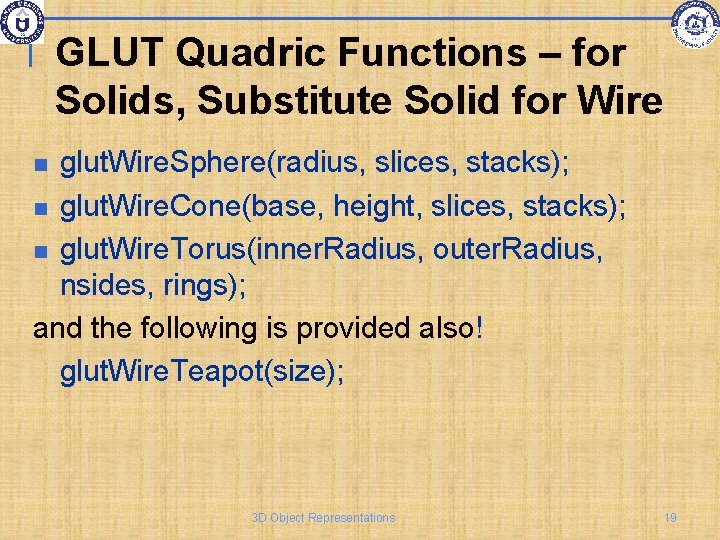 GLUT Quadric Functions – for Solids, Substitute Solid for Wire glut. Wire. Sphere(radius, slices,