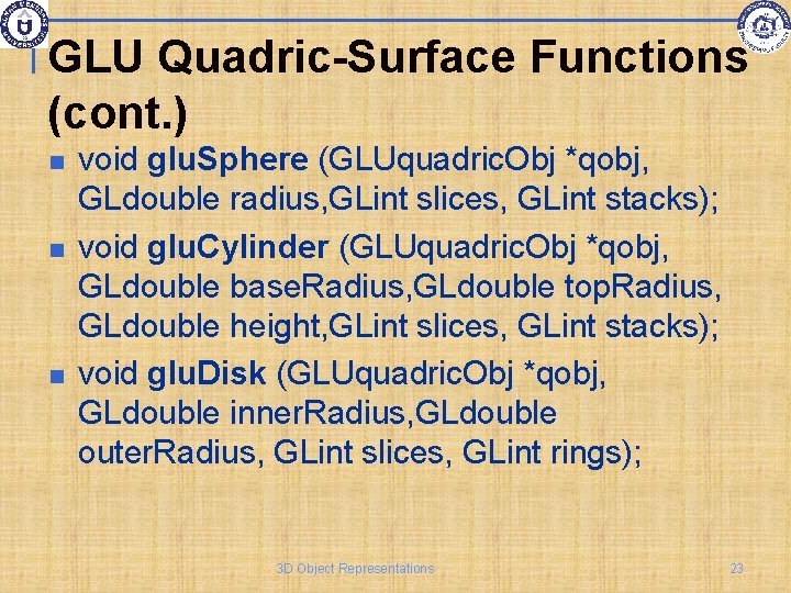 GLU Quadric-Surface Functions (cont. ) void glu. Sphere (GLUquadric. Obj *qobj, GLdouble radius, GLint