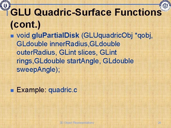 GLU Quadric-Surface Functions (cont. ) void glu. Partial. Disk (GLUquadric. Obj *qobj, GLdouble inner.