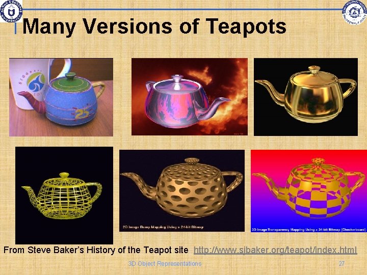 Many Versions of Teapots From Steve Baker’s History of the Teapot site: http: //www.